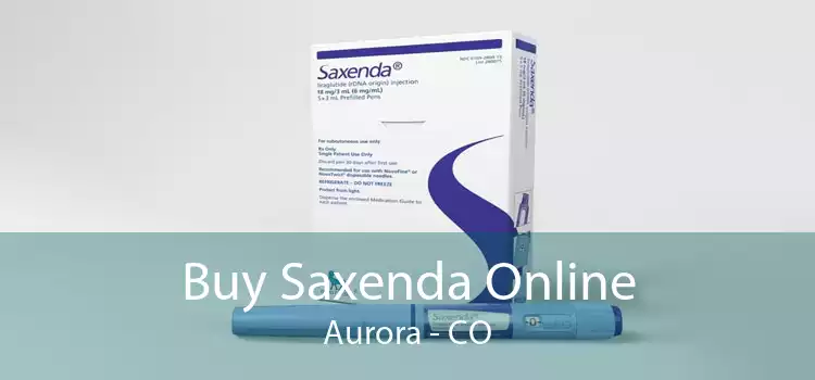 Buy Saxenda Online Aurora - CO